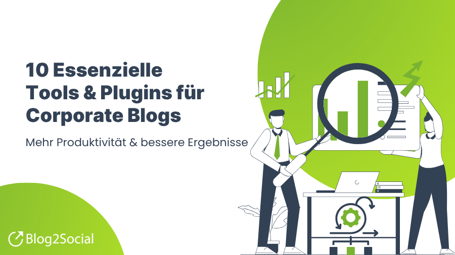 10 Essenzielle Tools für Corporate Blogs: Mehr Produktivität und bessere Ergebnisse