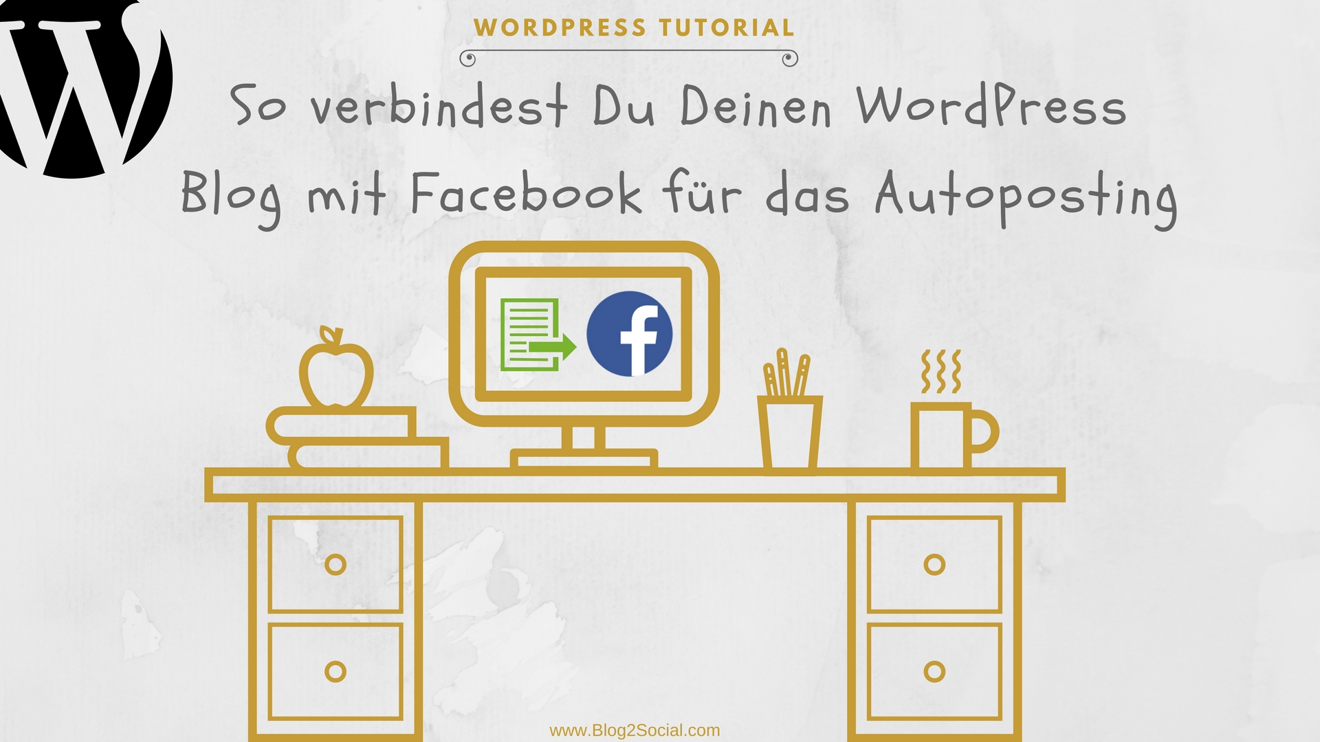 Verbinde Deinen WordPress Blog mit Facebook für das Auto-Posting und spare Zeit durch effektives Social Media Marketing