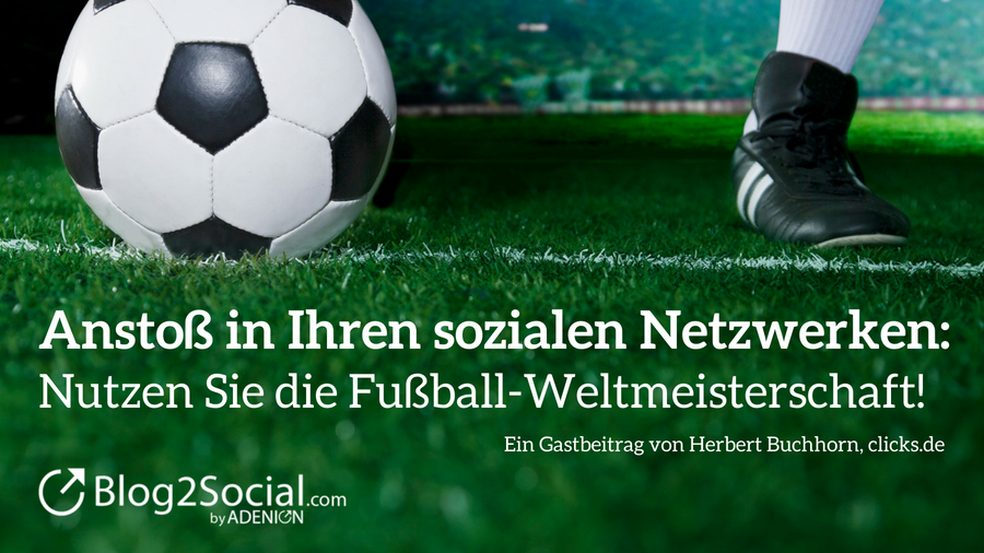 Anstoß in Ihren sozialen Netzwerken: Nutzen Sie die Fußball-Weltmeisterschaft!