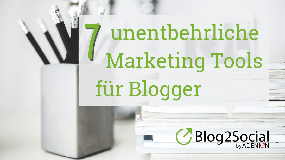 7 unentbehrliche Marketing Tools für Blogger