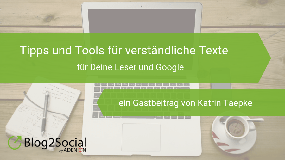 Tipps und Tools für verständliche Texte – für Deine Leser und Google