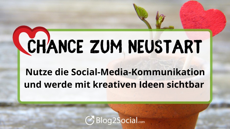 Chance zum Neustart - Nutze die Social Media und werde mit kreativen Ideen sichtbar