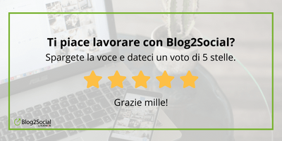 Ti piace lavorare con Blog2Social? Spargete la voce e dateci un voto di 5 stelle.Grazie mille!