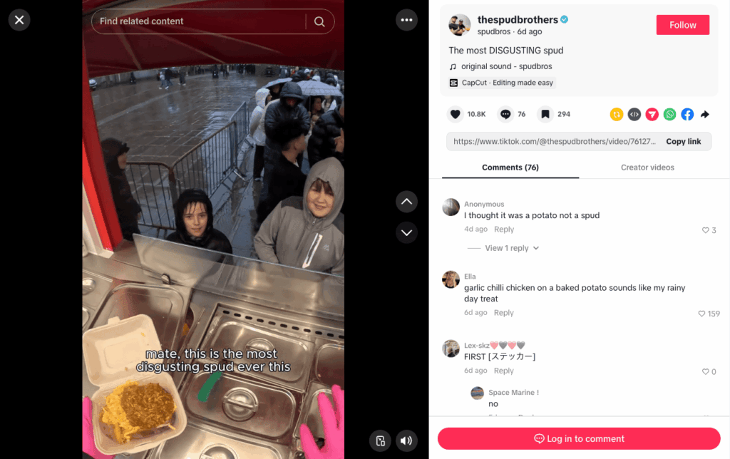 Spudbros does it beautifully on TikTok, where the majority of its content shows interactions with customers at one of its stands. What stands out about this brand’s approach, however, is that each short-form video creates an opportunity for online followers to engage — primarily by inviting them to give their personal feedback on customers’ chosen flavor combinations. The outcome of such an approach is an almost competition-like willingness from Spudbros’ followers to leave likes and comments on the content. In turn, that results in TikTok naturally boosting the content’s visibility, making it that much more likely to go viral.Spudbros does it beautifully on TikTok, where the majority of its content shows interactions with customers at one of its stands. What stands out about this brand’s approach, however, is that each short-form video creates an opportunity for online followers to engage — primarily by inviting them to give their personal feedback on customers’ chosen flavor combinations. The outcome of such an approach is an almost competition-like willingness from Spudbros’ followers to leave likes and comments on the content. In turn, that results in TikTok naturally boosting the content’s visibility, making it that much more likely to go viral.
